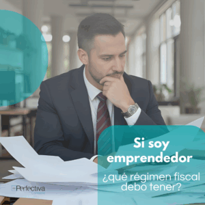 Si soy emprendedor, ¿qué régimen fiscal debo tener?